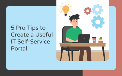 5 Pro Tips to Create a Useful IT Self-Service Portal