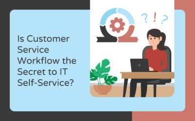 Is Customer Service Workflow the Secret to IT Self-Service?