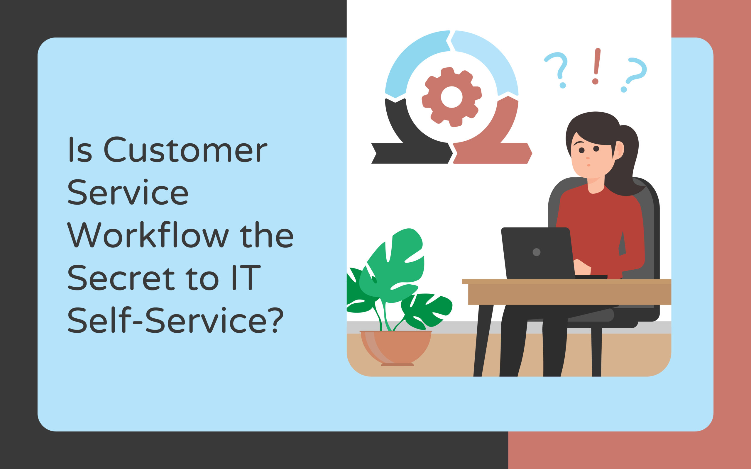 Is Customer Service Workflow the Secret to IT Self-Service